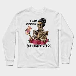 I Hate Everyone But Coffee Helps Skeleton Valentine Long Sleeve T-Shirt